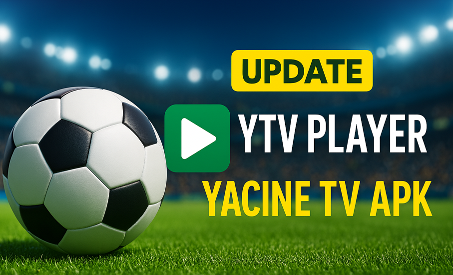 تحديث تطبيق مشغل ياسين تيفي ytv player yacine tv apk مجانا